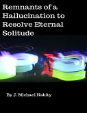 Remnants of a Hallucination to Resolve Eternal Solitude (eBook, ePUB)