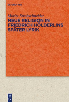 Neue Religion in Friedrich Hölderlins später Lyrik - Strohschneider, Moritz