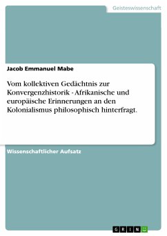 Vom kollektiven Gedächtnis zur Konvergenzhistorik - Afrikanische und europäische Erinnerungen an den Kolonialismus philosophisch hinterfragt. (eBook, ePUB)