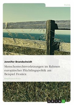 Menschenrechtsverletzungen im Rahmen europäischer Flüchtlingspolitik am Beispiel Frontex (eBook, ePUB) - Brandscheidt, Jennifer