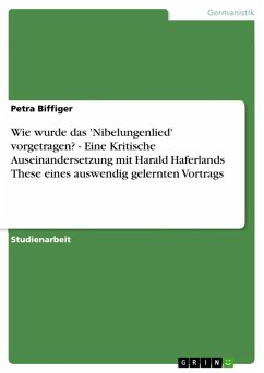 Wie wurde das 'Nibelungenlied' vorgetragen? - Eine Kritische Auseinandersetzung mit Harald Haferlands These eines auswendig gelernten Vortrags (eBook, ePUB) Wie wurde das 'Nibelungenlied' vorgetragen? - Eine Kritische Auseinandersetzung mit Harald Haferlands These eines auswendig gelernten Vortrags (eBook, ePUB)