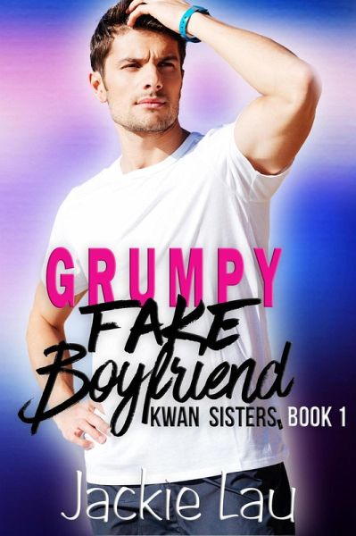 Grumpy Fake Boyfriend (Kwan Sisters, #1) (eBook, ePUB)