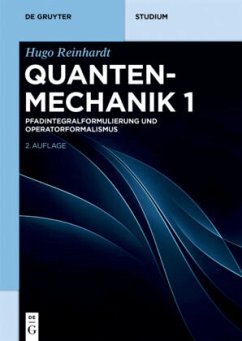 Pfadintegralformulierung und Operatorformalismus / Hugo Reinhardt: Quantenmechanik Band 1 - Reinhardt, Hugo