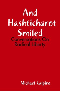 And Hashticharot Smiled: Conversations On Radical Liberty (eBook, ePUB) - Calpino, Michael