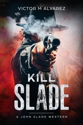 Kill Slade (eBook, ePUB) Kill Slade (eBook, ePUB)