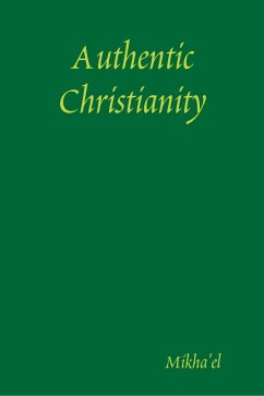 Authentic Christianity (eBook, ePUB) - Mikha'el