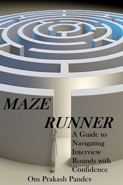 Maze Runner - A Guide to Navigating Each Interview Round with Confidence (Interview Success, #2) (eBook, ePUB) - Pandey, Om Prakash