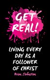 Get Real ... Living Every Day as an Authentic Follower of Christ (eBook, ePUB) Get Real ... Living Every Day as an Authentic Follower of Christ (eBook, ePUB)