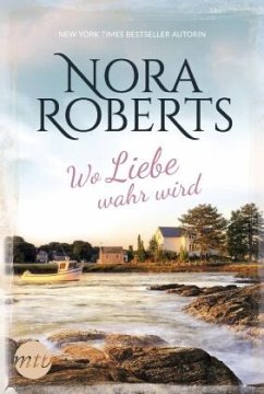 Wo Liebe wahr wird - Roberts, Nora