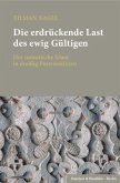 Die erdrückende Last des ewig Gültigen, 2 Tl.-Bde.