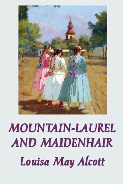 Mountain-Laurel and Maidenhair - Alcott, Louisa May