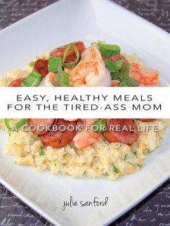 Easy, Healthy Meals for the Tired-Ass Mom - Sanford, Julie