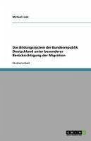 Das Bildungssystem der Bundesrepublik Deutschland unter besonderer Berücksichtigung der Migration (eBook, ePUB)