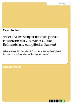 Welche Auswirkungen hatte die globale Finanzkrise von 2007/2008 auf die Refinanzierung europäischer Banken? - Junker, Tizian