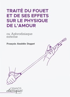Traité du fouet et de ses effets sur le physique de l'amour - Doppet, François Amédée