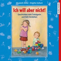 Ich will aber nicht! Geschichten vom Trotzigsein und Sich-Verstehen (MP3-Download) - Kolloch, Brigitte; Zöller, Elisabeth