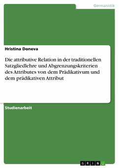 Die attributive Relation in der traditionellen Satzgliedlehre und Abgrenzungskriterien des Attributes von dem Prädikativum und dem prädikativen Attribut (eBook, ePUB)