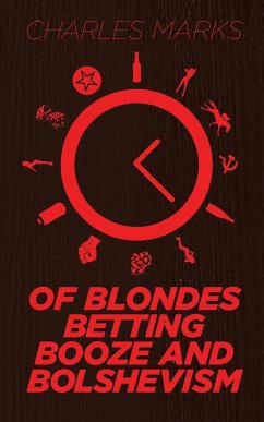 Of Blondes, Betting, Booze and Bolshevism - Marks, Charles