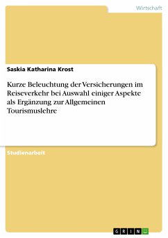 Kurze Beleuchtung der Versicherungen im Reiseverkehr bei Auswahl einiger Aspekte als Ergänzung zur Allgemeinen Tourismuslehre (eBook, ePUB) - Krost, Saskia Katharina