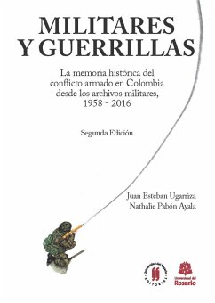 Militares y Guerrillas (eBook, ePUB) - Ugarriza, Juan Esteban; Pabón Ayala, Nathalie