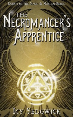 The Necromancer's Apprentice (Magic and Mayhem, #1) (eBook, ePUB) - Sedgwick, Icy