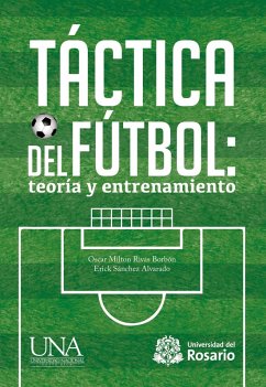 Táctica del fútbol: teoría y entrenamiento (eBook, ePUB) - Rivas Borbón, Oscar Milton; Sánchez Alvarado, Erick