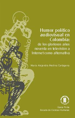 Humor político audiovisual en Colombia: de los gloriosos años noventa en televisión a Internet como alternativa (eBook, ePUB) - Medina Cartagena, María Alejandra