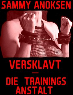 Versklavt - Die Trainingsanstalt (eBook, ePUB) - Anoksen, Sammy