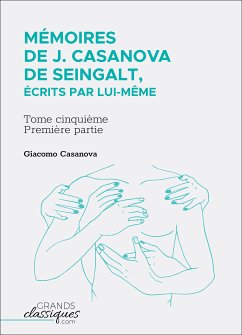 Mémoires de J. Casanova de Seingalt, écrits par lui-même (eBook, ePUB) - Casanova, Giacomo