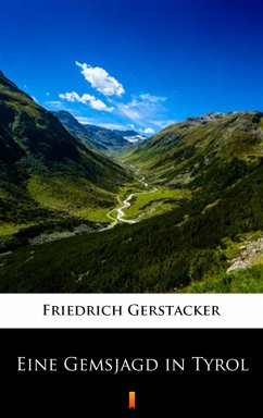 Eine Gemsjagd in Tyrol (eBook, ePUB) - Gerstäcker, Friedrich