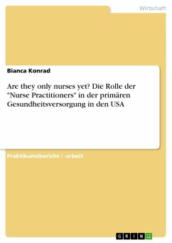 Are they only nurses yet? Die Rolle der &quote;Nurse Practitioners&quote; in der primären Gesundheitsversorgung in den USA (eBook, PDF)