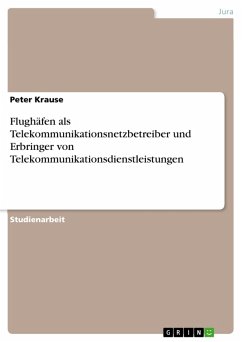 Flughäfen als Telekommunikationsnetzbetreiber und Erbringer von Telekommunikationsdienstleistungen (eBook, PDF) - Krause, Peter