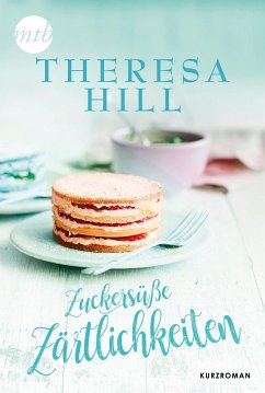 Zuckersüße Zärtlichkeiten (eBook, ePUB) - Hill, Teresa