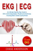 EKG   ECG: An Ultimate Step-By-Step Guide to 12-Lead EKG   ECG Interpretation, Rhythms & Arrhythmias Including Basic Cardiac Dysrhythmias (eBook, ePUB)