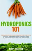 Hydroponics 101: The Easy Beginner's Guide to Hydroponic Gardening. Learn How To Build a Backyard Hydroponics System for Homegrown Organic Fruit, Herbs and Vegetables (Gardening Books, #2) (eBook, ePUB)