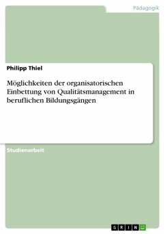 Möglichkeiten der organisatorischen Einbettung von Qualitätsmanagement in beruflichen Bildungsgängen (eBook, ePUB) Möglichkeiten der organisatorischen Einbettung von Qualitätsmanagement in beruflichen Bildungsgängen (eBook, ePUB)