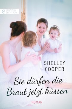 Sie dürfen die Braut jetzt küssen (eBook, ePUB) - Cooper, Shelley