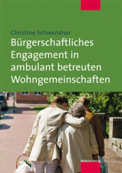 Bürgerschaftliches Engagement in ambulant betreuten Wohngemeinschaften (Mängelexemplar) - Schwendner, Christine