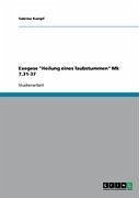 Exegese &quote;Heilung eines Taubstummen&quote; Mk 7,31-37 (eBook, ePUB)