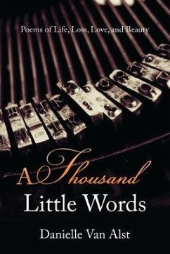 A Thousand Little Words: Poems of Life, Loss, Love, and Beauty - Alst, Danielle van