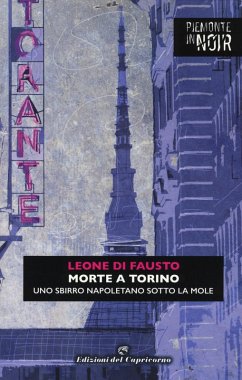 Morte a Torino. Uno sbirro napoletano sotto la Mole - Di Fausto, Leone