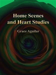 Home Scenes and Heart Studies (eBook, ePUB) - Aguilar, Grace