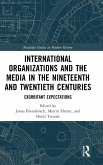 International Organizations and the Media in the Nineteenth and Twentieth Centuries International Organizations and the Media in the Nineteenth and Twentieth Centuries