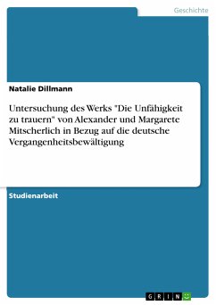 Untersuchung des Werks &quote;Die Unfähigkeit zu trauern&quote; von Alexander und Margarete Mitscherlich in Bezug auf die deutsche Vergangenheitsbewältigung (eBook, ePUB)