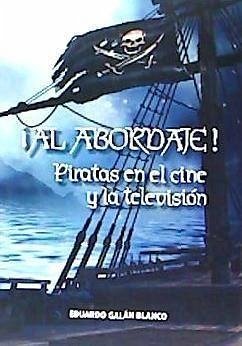 ¡Al abordaje! : piratas en el cine y la televisión - Galan Font, Eduardo