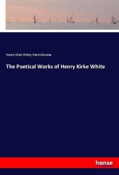 The Poetical Works of Henry Kirke White - White, Henry Kirke;Nicolas, Harris