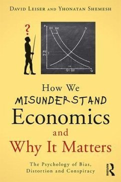 How We Misunderstand Economics and Why It Matters - Leiser, David; Shemesh, Yhonatan