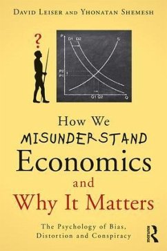 How We Misunderstand Economics and Why it Matters - Leiser, David; Shemesh, Yhonatan