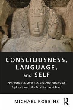 Consciousness, Language, and Self - Robbins, Michael (Boston Psychoanalytic Society, Massachusetts, USA)