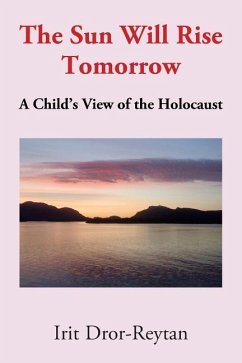 The Sun Will Rise Tomorrow: A Child's View of the Holocaust - Dror-Reytan, Irit